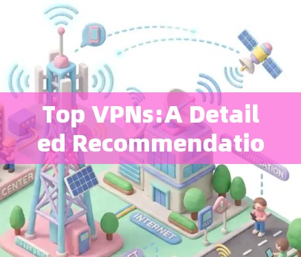 Top VPNs:A Detailed Recommendation