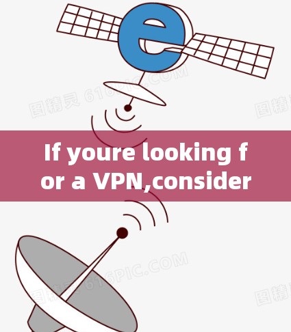 If youre looking for a VPN,consider these general tips:
