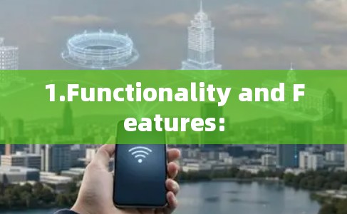 1.Functionality and Features: 1.Functionality and Features: