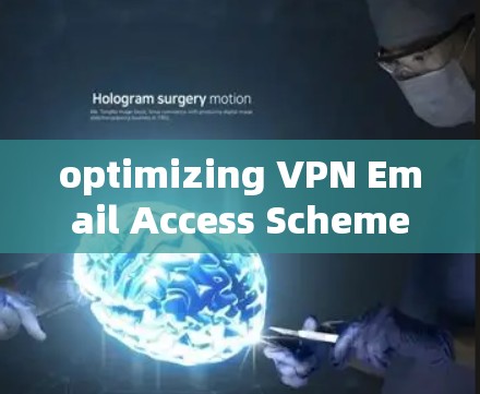 optimizing VPN Email Access Scheme optimizing VPN Email Access Scheme